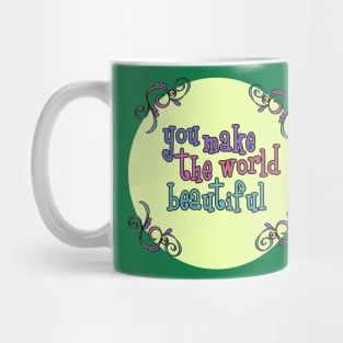 You make the world more beautiful Mug